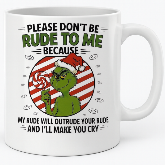 Grinch don't be rude to me mug
