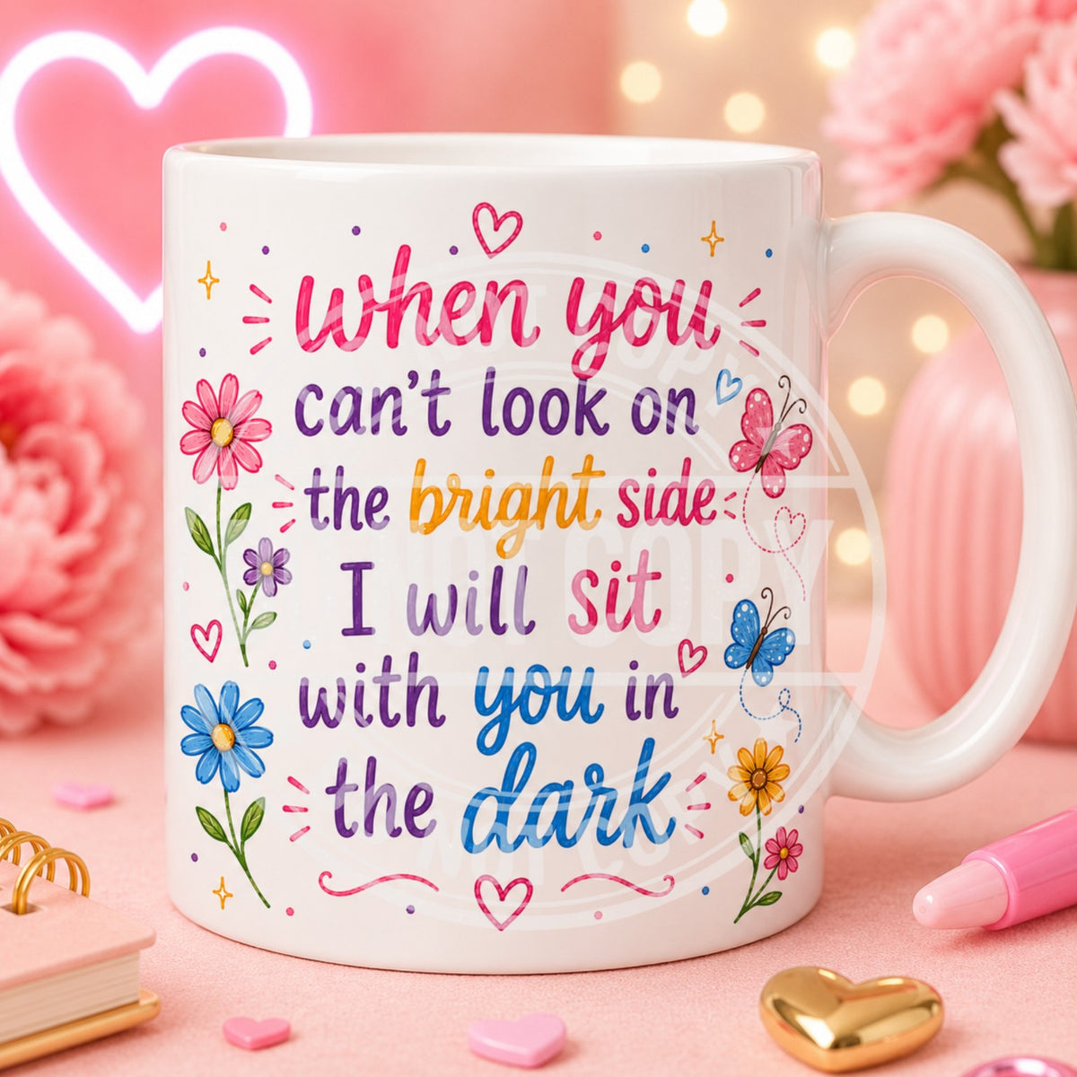 When you can't look on the bright side I will sit with you in the dark mug