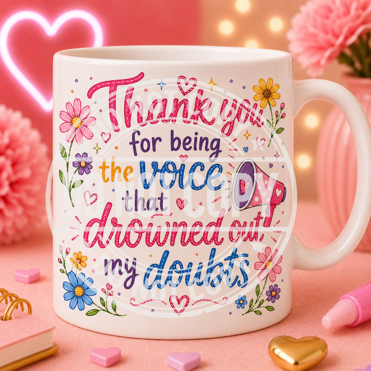 Thank you for being the voice that drowned out my doubts mug