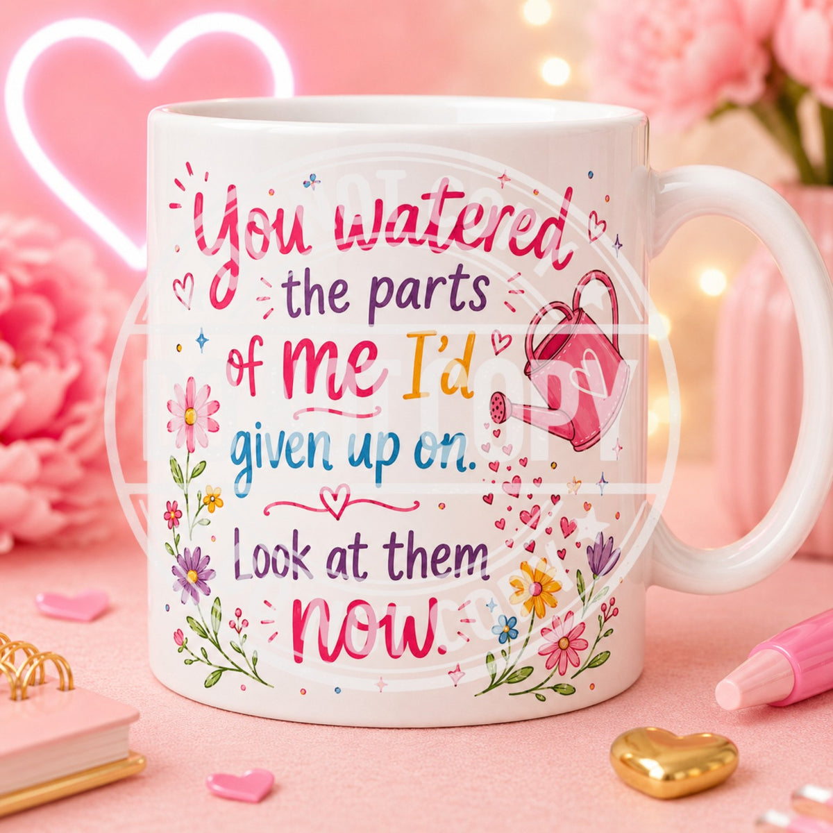 You watered the parts of me I'd given up on mug